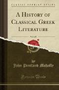 A History of Classical Greek Literature, Vol. 1 of 2 (Classic Reprint)