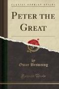 Peter the Great (Classic Reprint)