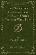 The Story of a Thousand-Year Pine, and Other Tales of Wild Life (Classic Reprint)