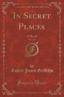 In Secret Places, Vol. 1 of 3
