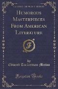 Humorous Masterpieces From American Literature (Classic Reprint)