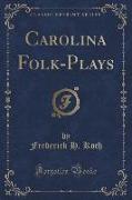 Carolina Folk-Plays (Classic Reprint)