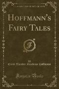 Hoffmann's Fairy Tales (Classic Reprint)
