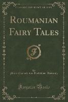 Roumanian Fairy Tales (Classic Reprint)