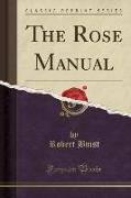 The Rose Manual (Classic Reprint)