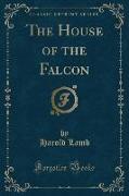 The House of the Falcon (Classic Reprint)