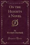 On the Heights a Novel (Classic Reprint)