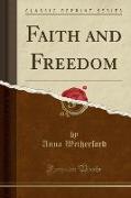 Faith and Freedom (Classic Reprint)
