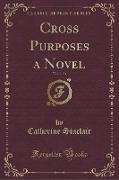 Cross Purposes a Novel, Vol. 2 of 3 (Classic Reprint)