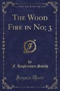 The Wood Fire in No, 3 (Classic Reprint)