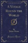A Voyage Round the World (Classic Reprint)