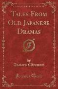 Tales From Old Japanese Dramas (Classic Reprint)