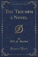 The Triumph a Novel (Classic Reprint)