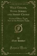 Wild Ginger, Wood Sorrel and Sweet Cicely: Stories of Many Types, New to the Printer's Types (Classic Reprint)