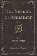 The Shadow of Ashlydyat, Vol. 3 of 3 (Classic Reprint)