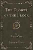 The Flower of the Flock, Vol. 1 of 3 (Classic Reprint)