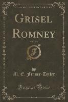 Grisel Romney, Vol. 1 of 2 (Classic Reprint)