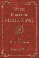 With Fortune Made a Novel (Classic Reprint)