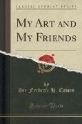 My Art and My Friends (Classic Reprint)