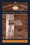 The U.S. Army War College: Military Education in a Democracy