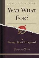 War What For? (Classic Reprint)