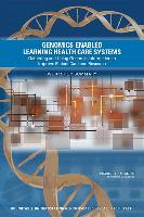 Genomics-Enabled Learning Health Care Systems: Gathering and Using Genomic Information to Improve Patient Care and Research: Workshop Summary