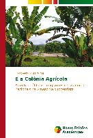 E a Colônia Agrícola