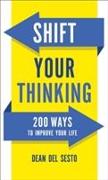 Shift Your Thinking - 200 Ways to Improve Your Life