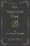 My Strangest Case (Classic Reprint)