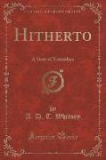 Hitherto: A Story of Yesterdays (Classic Reprint)