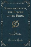 Schinderhannes, the Robber of the Rhine (Classic Reprint)