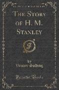 The Story of H. M. Stanley (Classic Reprint)