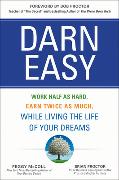 Darn Easy: Work Half as Hard, Earn Twice as Much, While Living the Life of Your Dreams