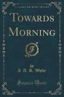 Towards Morning (Classic Reprint)