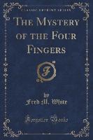 The Mystery of the Four Fingers (Classic Reprint)