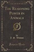 The Reasoning Power in Animals (Classic Reprint)