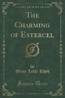 The Charming of Estercel (Classic Reprint)