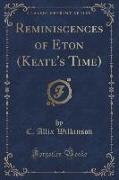 Reminiscences of Eton (Keate's Time) (Classic Reprint)