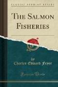 The Salmon Fisheries (Classic Reprint)