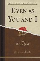 Even as You and I (Classic Reprint)
