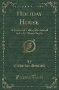 Holiday House: A Series of Tales, Dedicated to Lady Diana Boyle (Classic Reprint)