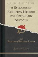 A Syllabus of European History for Secondary Schools (Classic Reprint)