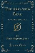 The Arkansaw Bear: A Tale of Fanciful Adventure (Classic Reprint)