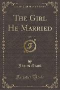 The Girl He Married, Vol. 1 (Classic Reprint)