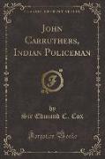 John Carruthers, Indian Policeman (Classic Reprint)