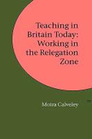 Teaching in Britain Today: Working in the Relegation Zone