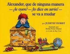 Alexander, Que de Ninguna Manera-Le Oyen?-!Lo Dice En Serio!-Se Va a Mudar (Alexander, Who's Not -- Do You Hear Me? I Mean It! -- Going to Move)