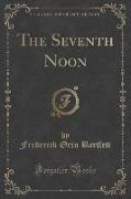The Seventh Noon (Classic Reprint)