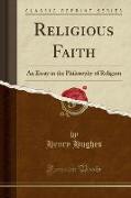 Religious Faith: An Essay in the Philosophy of Religion (Classic Reprint)
