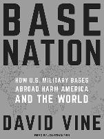 Base Nation: How U.S. Military Bases Abroad Harm America and the World